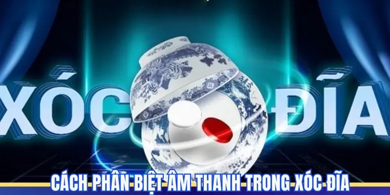 Phân biệt âm thanh khi xóc