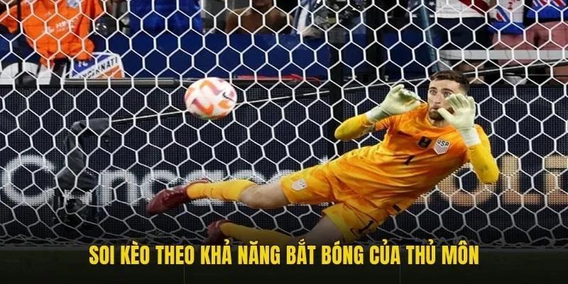 Soi kèo theo khả năng bắt bóng của thủ môn