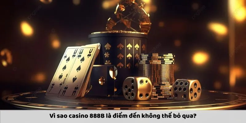 Ưu điểm nổi trội casino tại 888B được rất đông đảo người chơi yêu thích