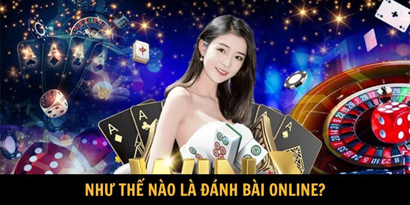 Hình thức đánh bài online là gì? đánh bài online có phạm pháp không?